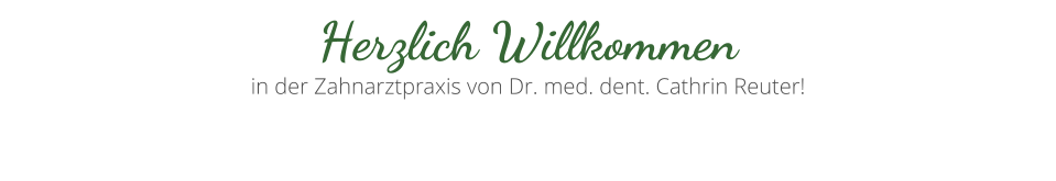 Herzlich Willkommen in der Zahnarztpraxis von Dr. med. dent. Cathrin Reuter!